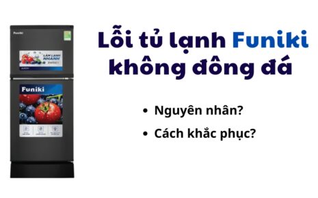 lỗi tủ lạnh funiki không đông đá