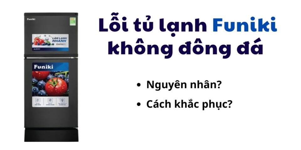 lỗi tủ lạnh funiki không đông đá