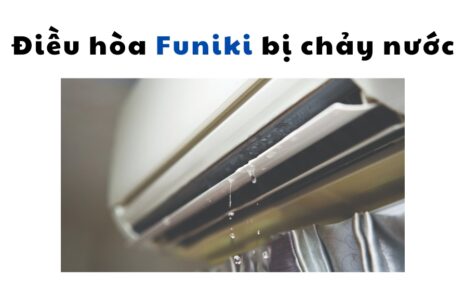 lỗi điều hòa Funiki bị chảy nước