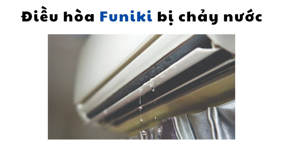 lỗi điều hòa Funiki bị chảy nước