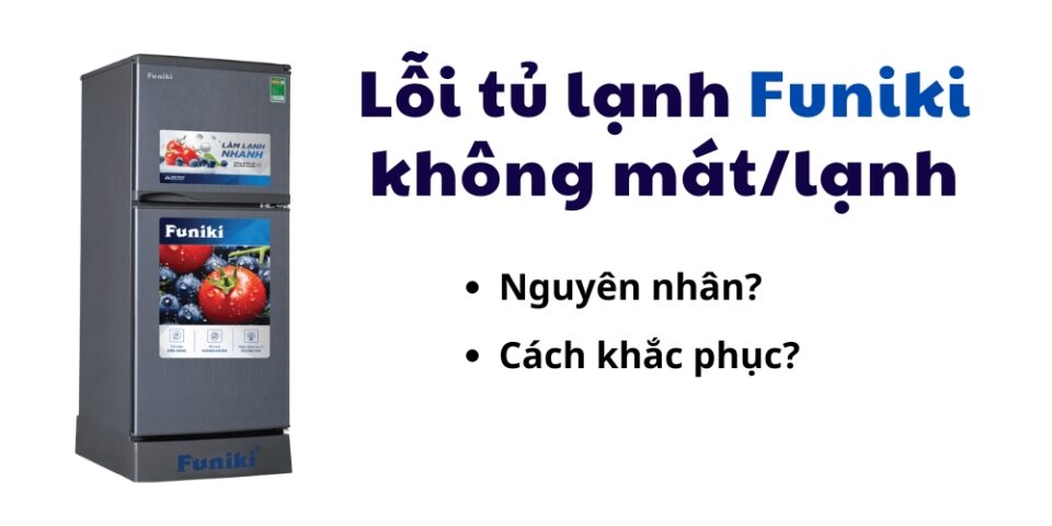 lỗi tủ lạnh funiki không lạnh/mát
