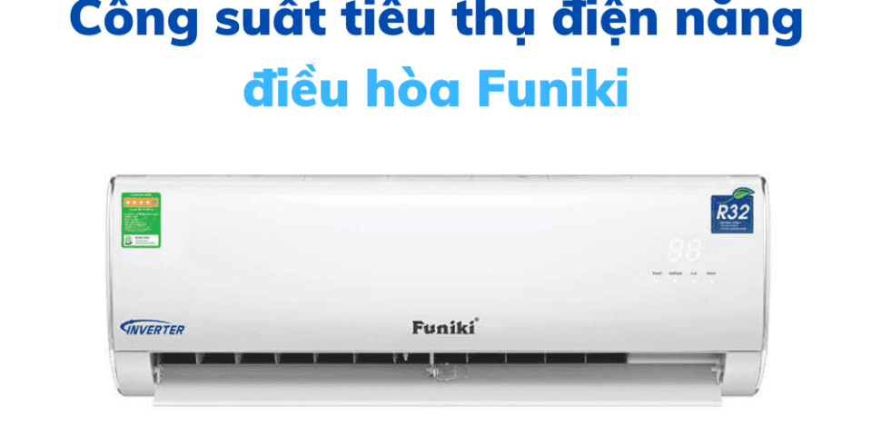 Công Suất điện Năng Tiêu Thụ điều Hòa Funiki