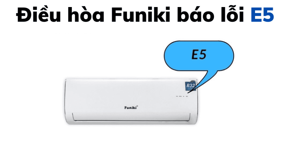 Điều Hòa Funiki Báo Lỗi E5