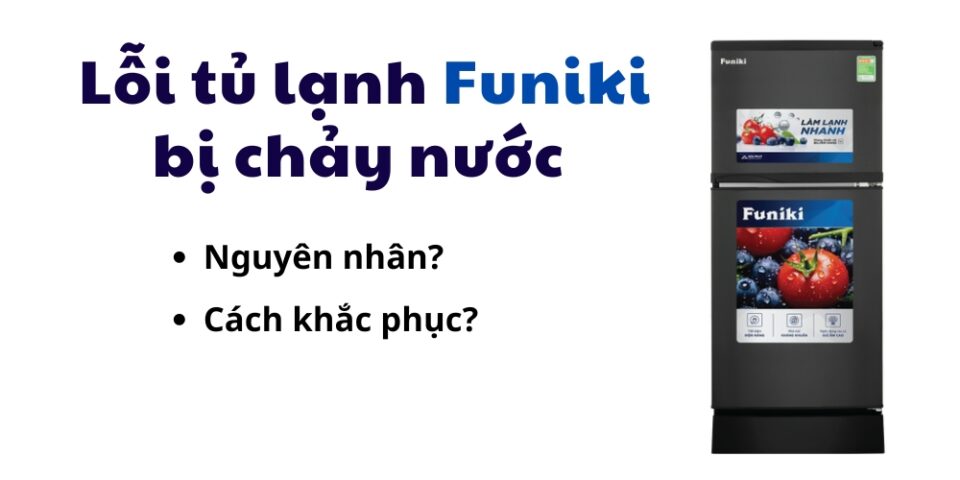 lỗi tủ lạnh Funiki bị chảy nước