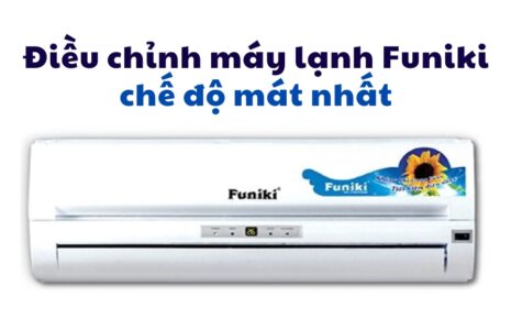 điều chỉnh máy lạnh Funiki chế độ mát nhất