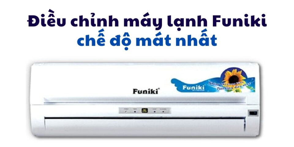 điều chỉnh máy lạnh Funiki chế độ mát nhất