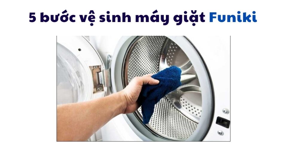 Hướng Dẫn Vệ Sinh Máy Giặt Funiki