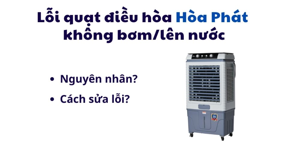 lỗi quat điều hòa Hòa Phát không bơm nước