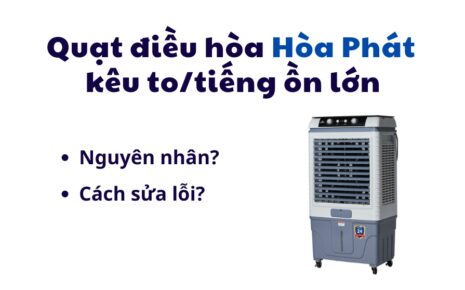 lỗi quạt điều hòa hòa phát tiếng ồn lớn