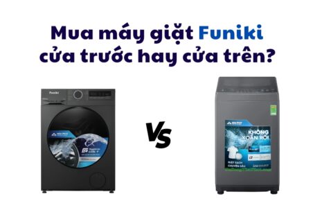 nên chọn máy giặt Funiki cửa trên hay cửa ngang