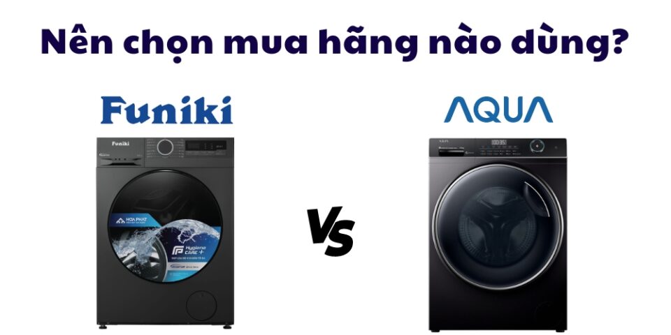 so sánh máy giặt Funiki và Aqua