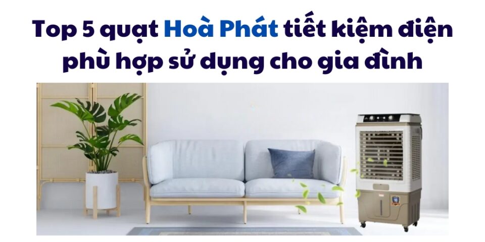 top 5 quạt điều hoà Hoà Phát phù hợp cho gia đình