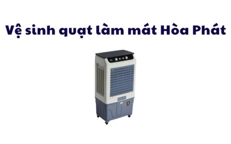 vệ sinh quạt làm mát Hòa Phát